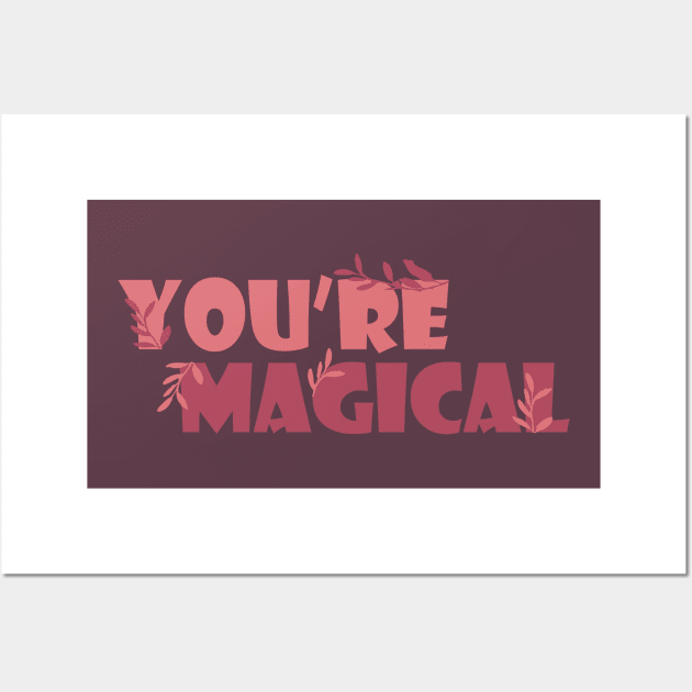 You're Magical Wall Art by Heartfeltarts